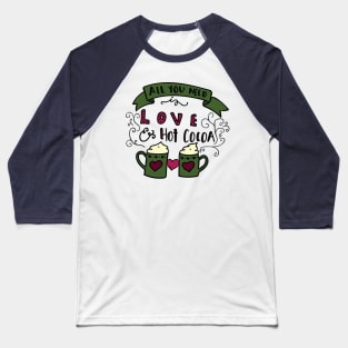 All You Need Is Love & Hot Cocoa Baseball T-Shirt